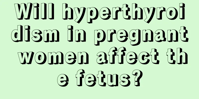 Will hyperthyroidism in pregnant women affect the fetus?