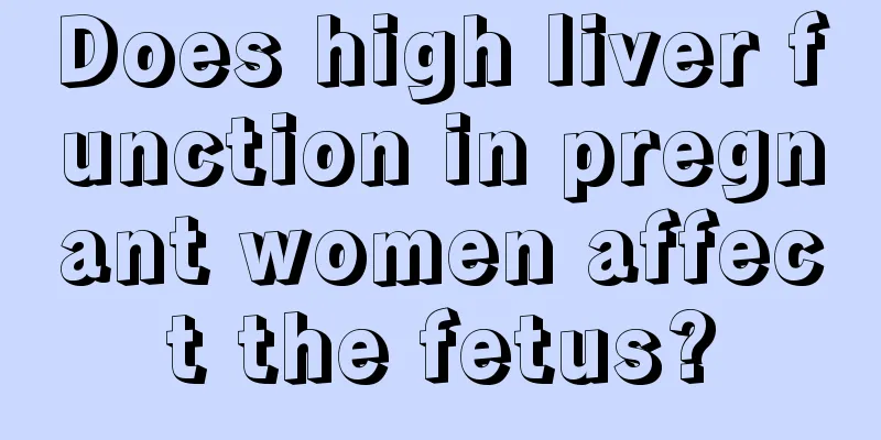 Does high liver function in pregnant women affect the fetus?