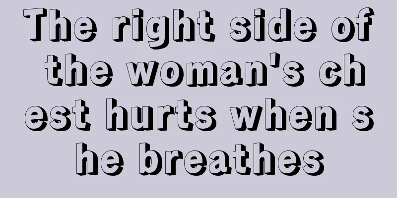 The right side of the woman's chest hurts when she breathes