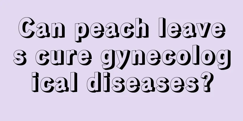 Can peach leaves cure gynecological diseases?