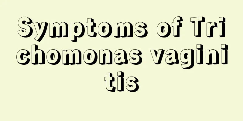 Symptoms of Trichomonas vaginitis