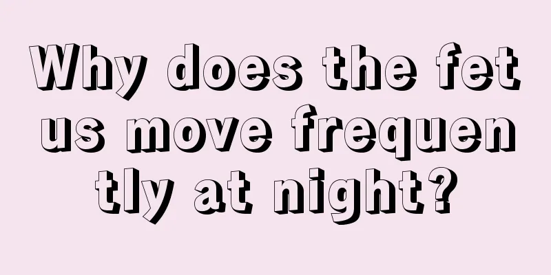 Why does the fetus move frequently at night?