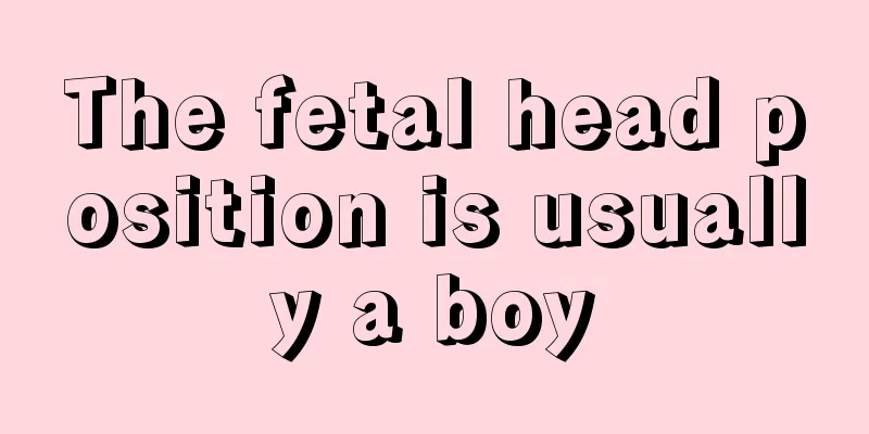 The fetal head position is usually a boy