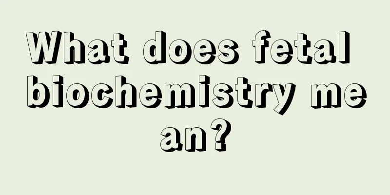 What does fetal biochemistry mean?