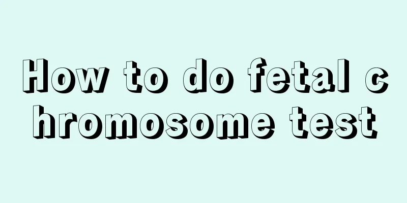 How to do fetal chromosome test