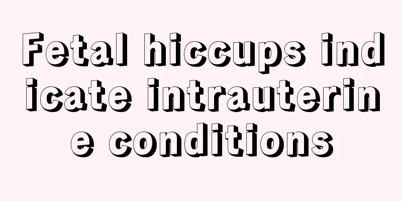 Fetal hiccups indicate intrauterine conditions