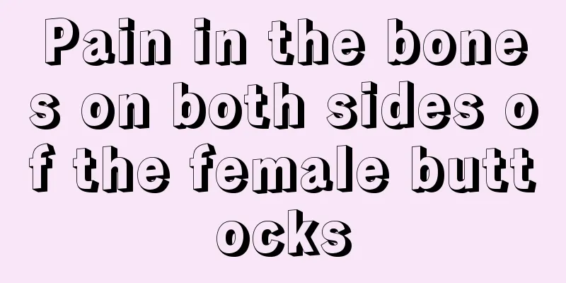 Pain in the bones on both sides of the female buttocks