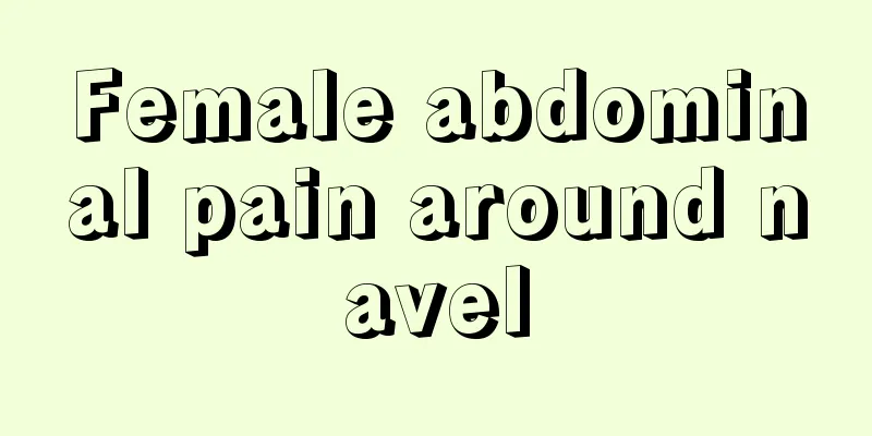 Female abdominal pain around navel