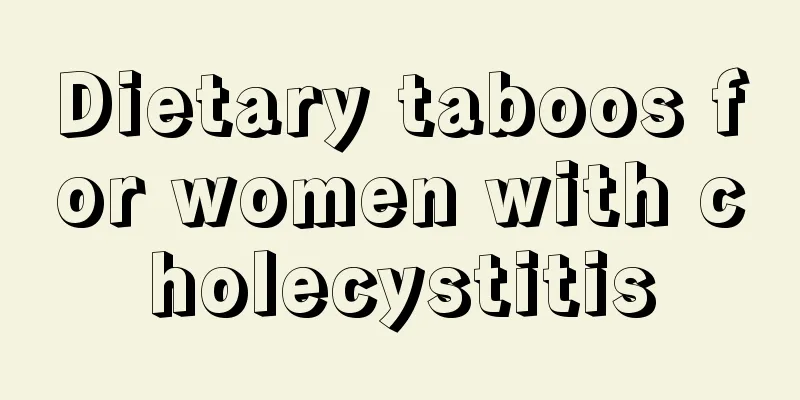 Dietary taboos for women with cholecystitis