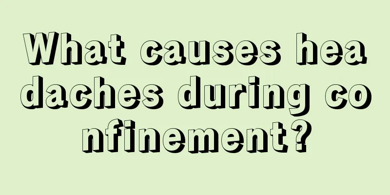 What causes headaches during confinement?