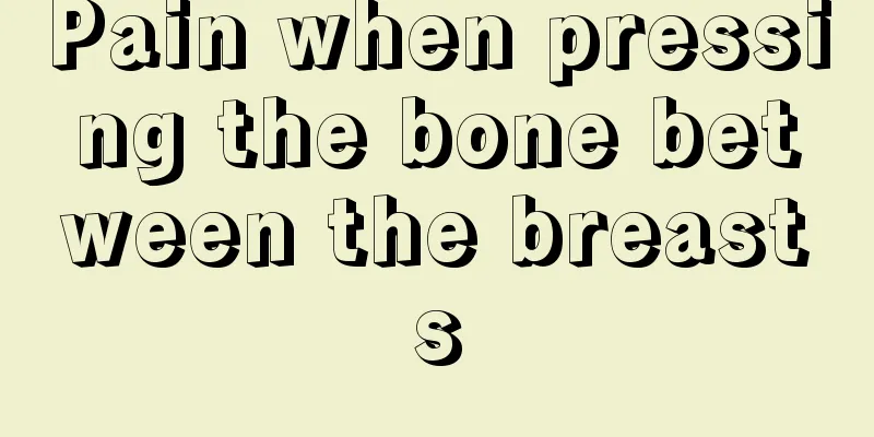 Pain when pressing the bone between the breasts