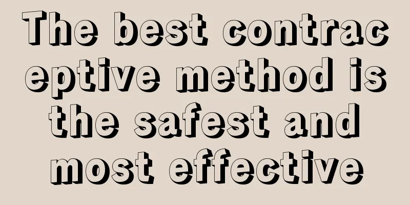 The best contraceptive method is the safest and most effective