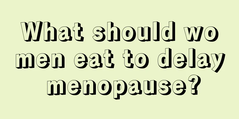 What should women eat to delay menopause?