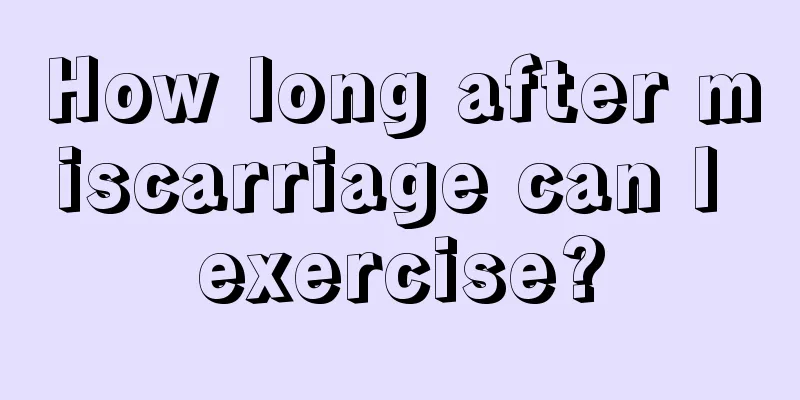 How long after miscarriage can I exercise?