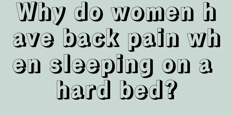 Why do women have back pain when sleeping on a hard bed?