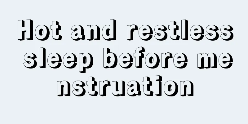 Hot and restless sleep before menstruation