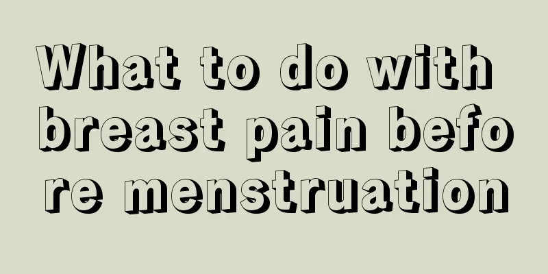 What to do with breast pain before menstruation