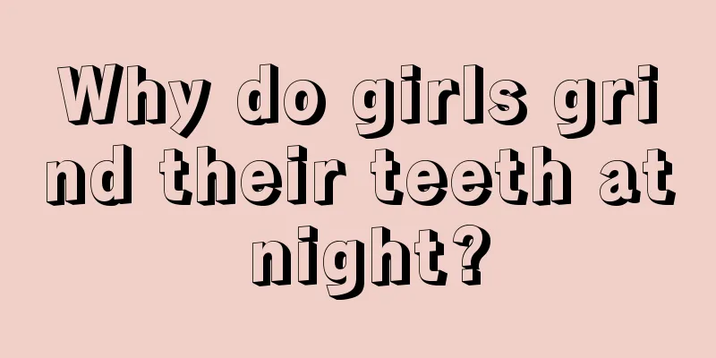 Why do girls grind their teeth at night?