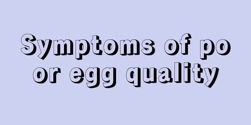 Symptoms of poor egg quality