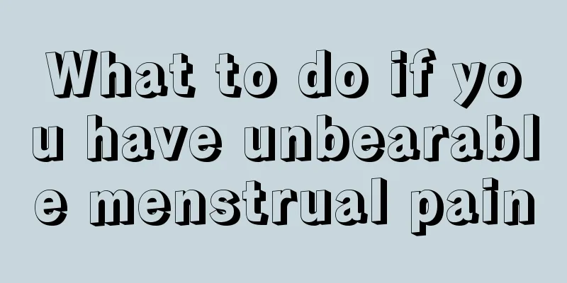 What to do if you have unbearable menstrual pain