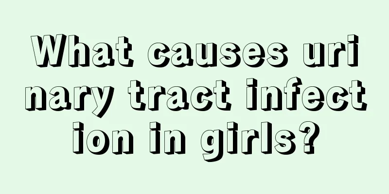 What causes urinary tract infection in girls?