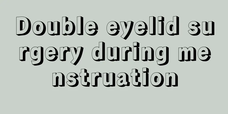 Double eyelid surgery during menstruation