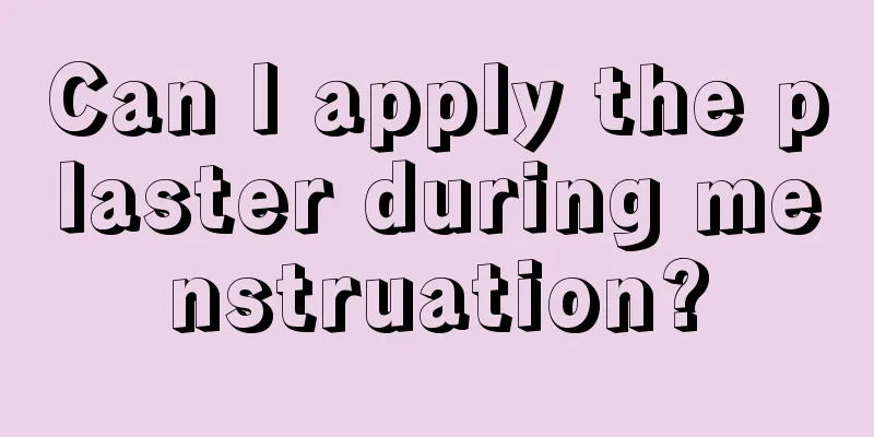 Can I apply the plaster during menstruation?