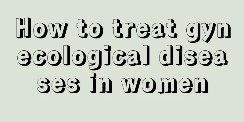 How to treat gynecological diseases in women