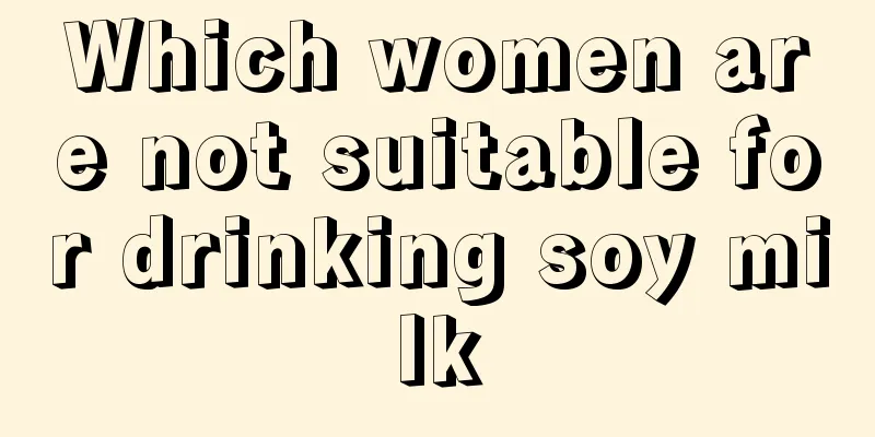 Which women are not suitable for drinking soy milk