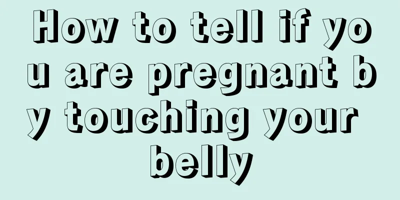 How to tell if you are pregnant by touching your belly