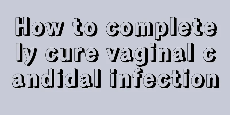 How to completely cure vaginal candidal infection