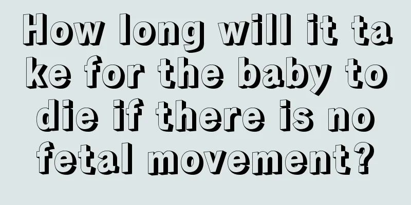 How long will it take for the baby to die if there is no fetal movement?