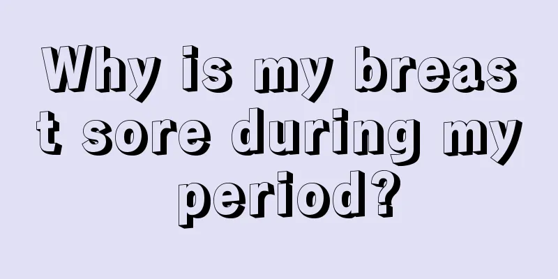 Why is my breast sore during my period?