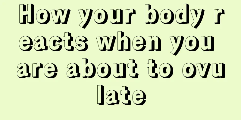 How your body reacts when you are about to ovulate