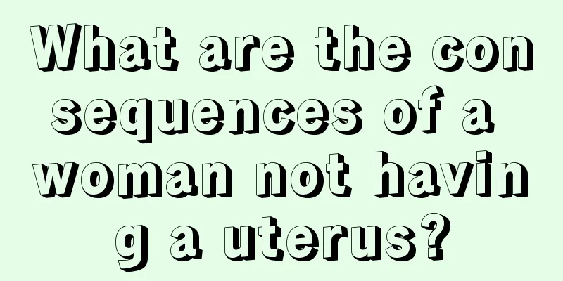 What are the consequences of a woman not having a uterus?