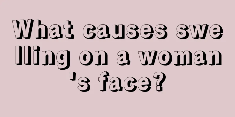 What causes swelling on a woman's face?