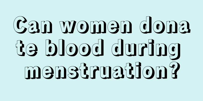 Can women donate blood during menstruation?