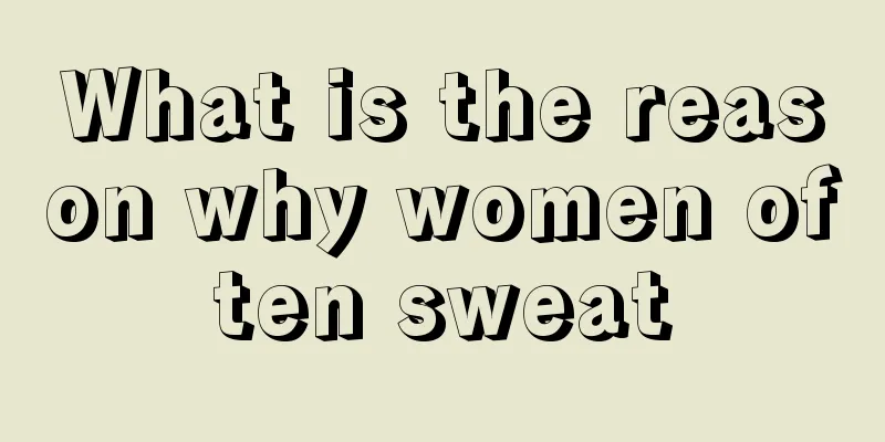 What is the reason why women often sweat