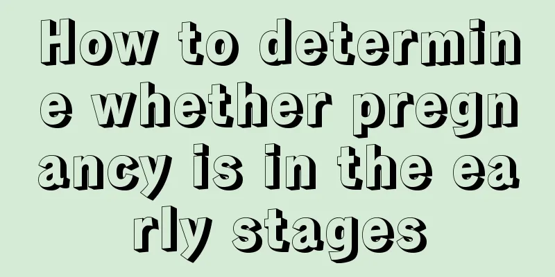 How to determine whether pregnancy is in the early stages