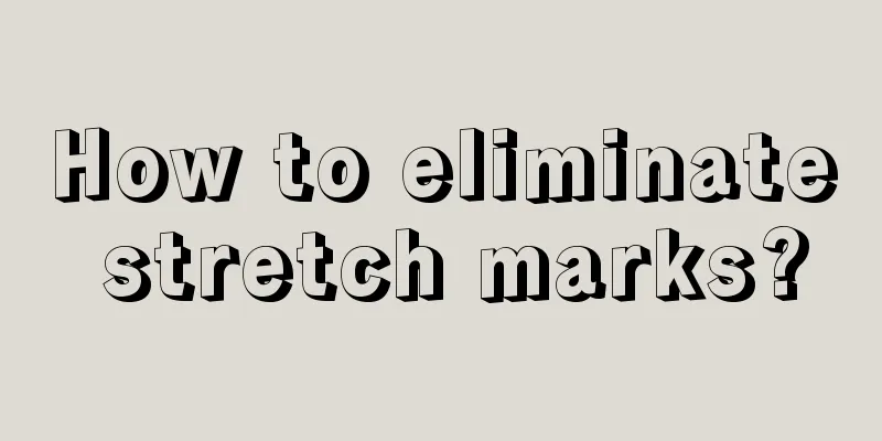 How to eliminate stretch marks?