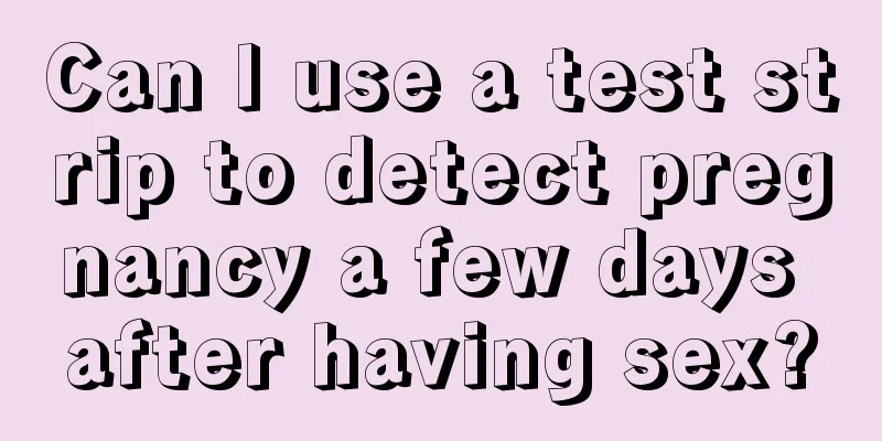 Can I use a test strip to detect pregnancy a few days after having sex?