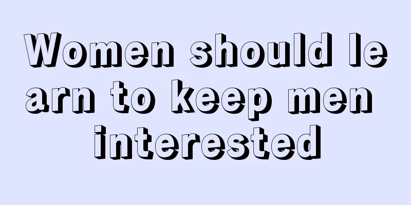 Women should learn to keep men interested