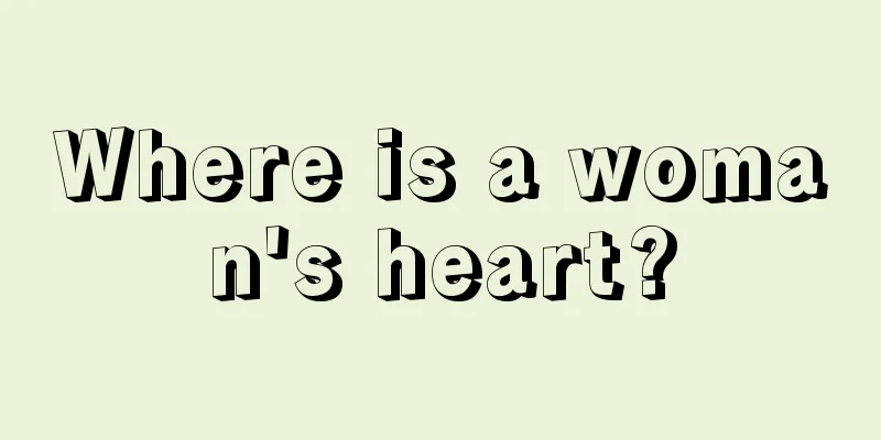 Where is a woman's heart?