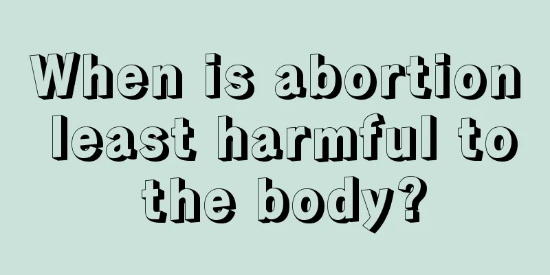 When is abortion least harmful to the body?