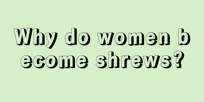 Why do women become shrews?