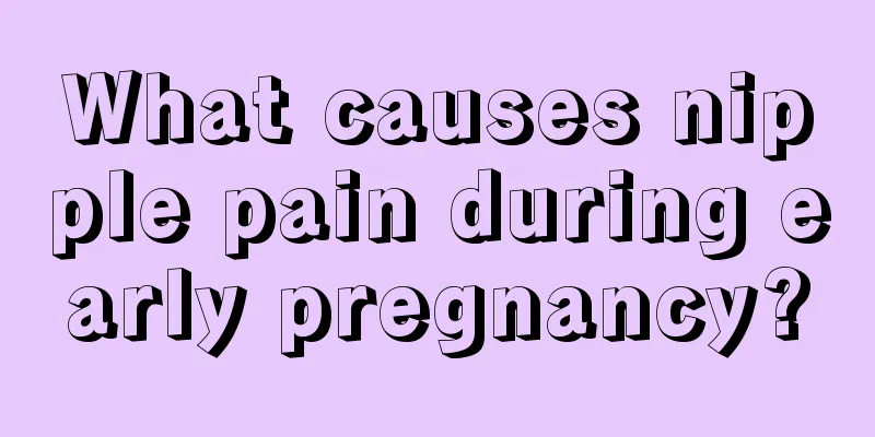 What causes nipple pain during early pregnancy?