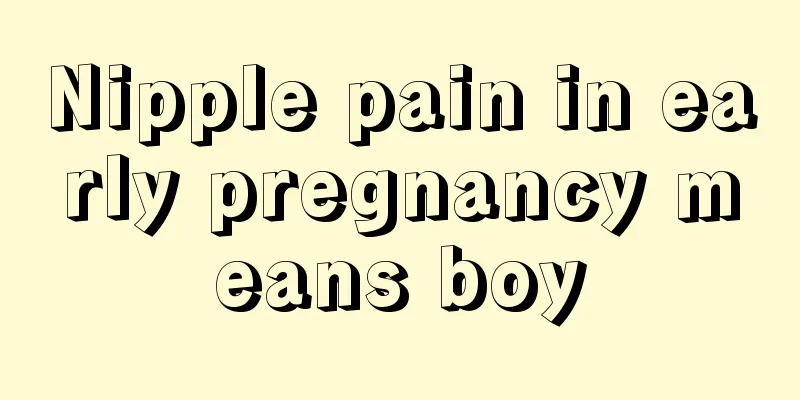 Nipple pain in early pregnancy means boy