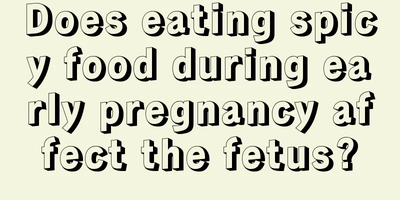 Does eating spicy food during early pregnancy affect the fetus?