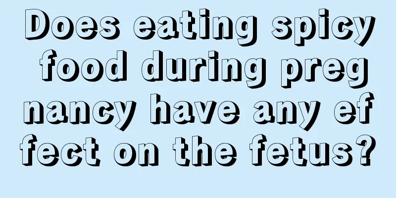 Does eating spicy food during pregnancy have any effect on the fetus?