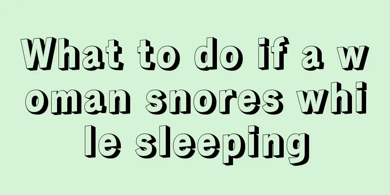 What to do if a woman snores while sleeping